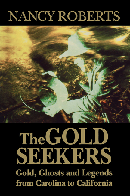 Gold Seekers: Gold, Ghosts, and Legends from Carolina to California