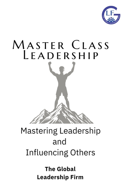 Master Class Leadership: Mastering Leadership & Influencing Others