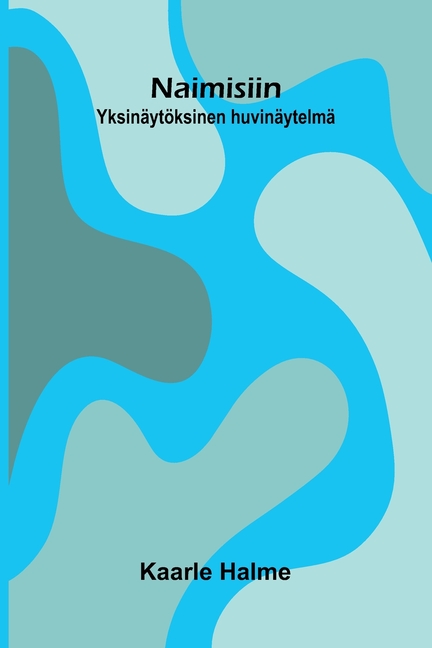 Naimisiin: Yksinäytöksinen huvinäytelmä