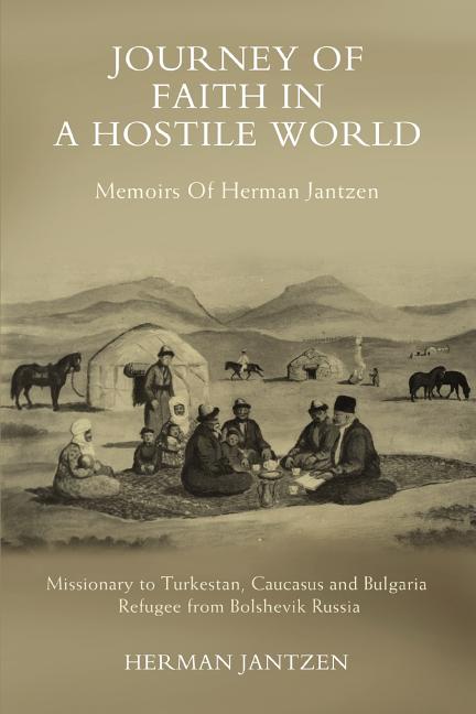 Journey of faith in a Hostile World: Memoirs Of Herman Jantzen