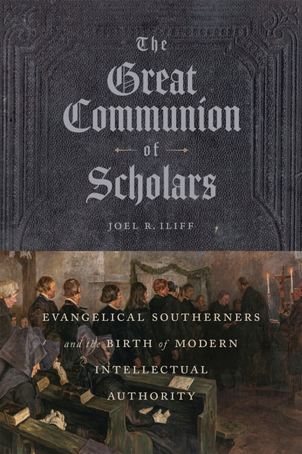 The Great Communion of Scholars: Evangelical Southerners and the Birth of Modern Intellectual Authority