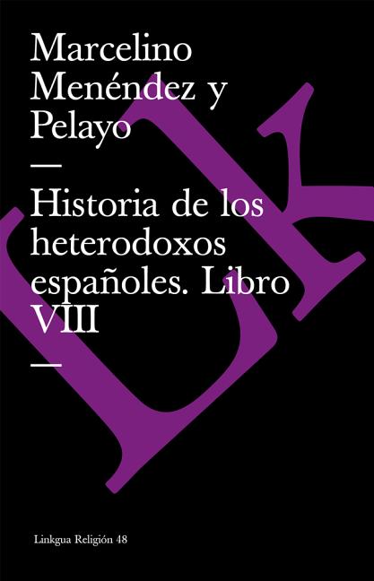 Historia de los heterodoxos españoles: Libro VIII