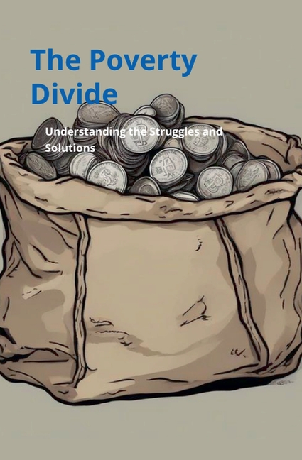 Poverty Divide: Understanding the Struggles and Solutions