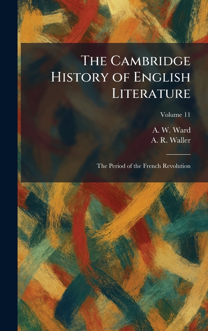 The Cambridge History of English Literature: The Period of the French Revolution