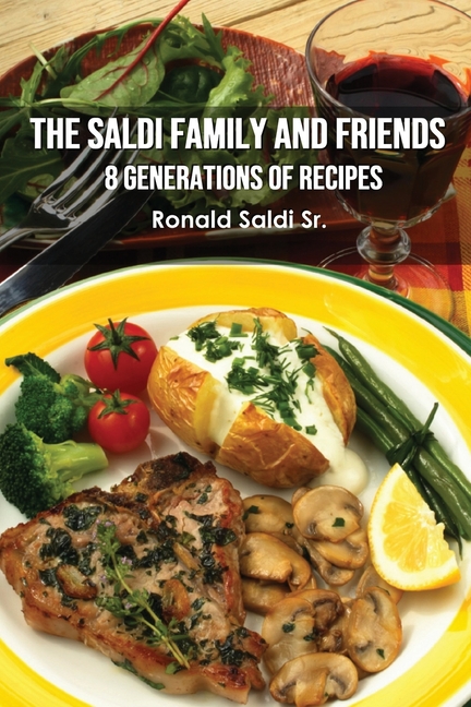 The Saldi Family and Friends: 8 Generations of Cooking