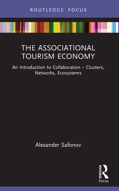 The Associational Tourism Economy: An Introduction to Collaboration - Clusters, Networks, Ecosystems