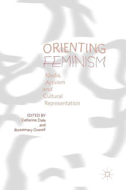 Orienting Feminism: Media, Activism and Cultural Representation