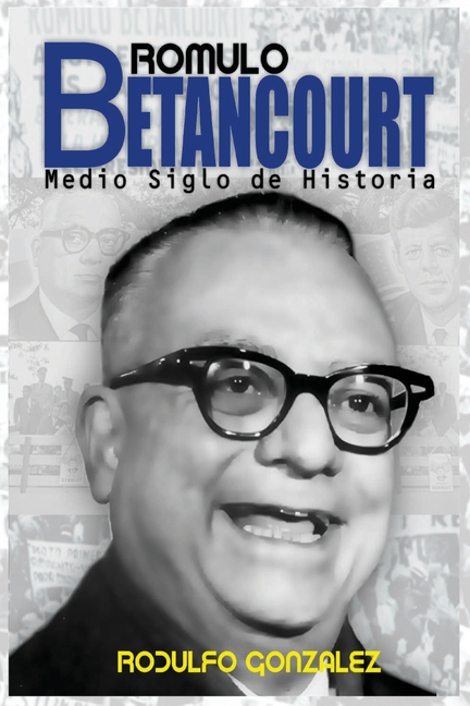 Rómulo Betancourt: Más de medio siglo de historia