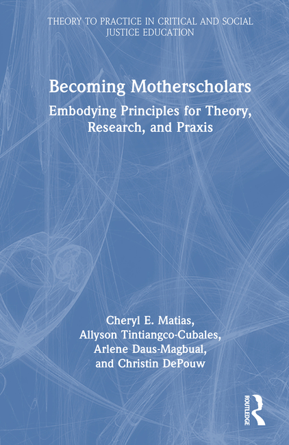 Becoming Motherscholars: Embodying Principles for Theory, Research, and PRAXIS