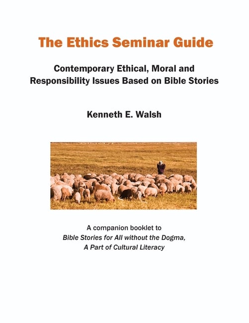 The Ethics Seminar Guide: Contemporary Ethical, Moral and Responsibility Issues Based on Bible Stories