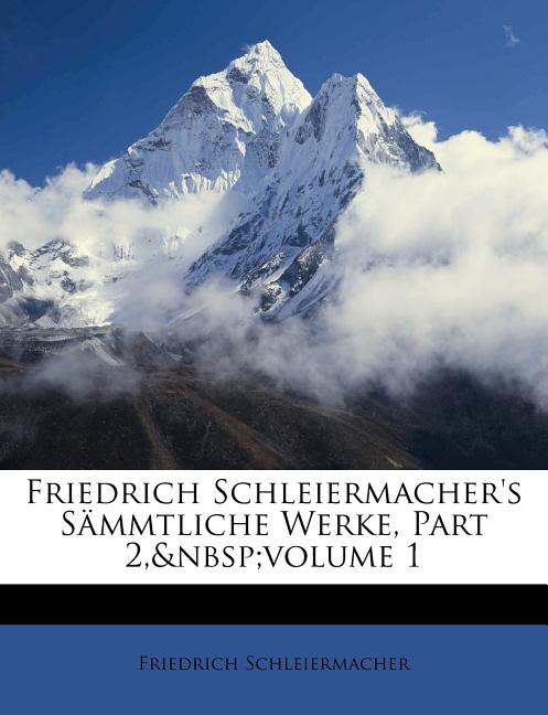 Friedrich Schleiermacher's sämmtliche Werke, Erster Band