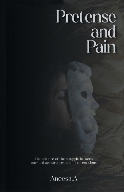 Pretense and Pain: The essence of the struggle between outward appearances and inner emotions