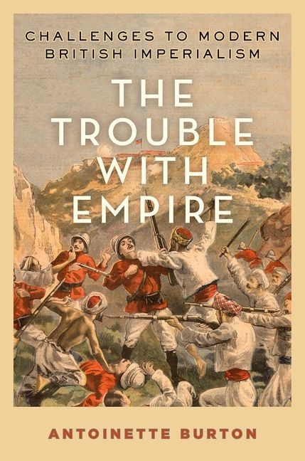 Trouble with Empire: Challenges to Modern British Imperialism
