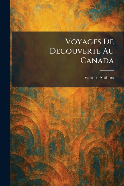 Voyages de Decouverte Au Canada