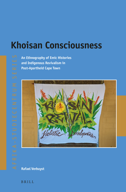 Khoisan Consciousness: An Ethnography of Emic Histories and Indigenous Revivalism in Post-Apartheid Cape Town
