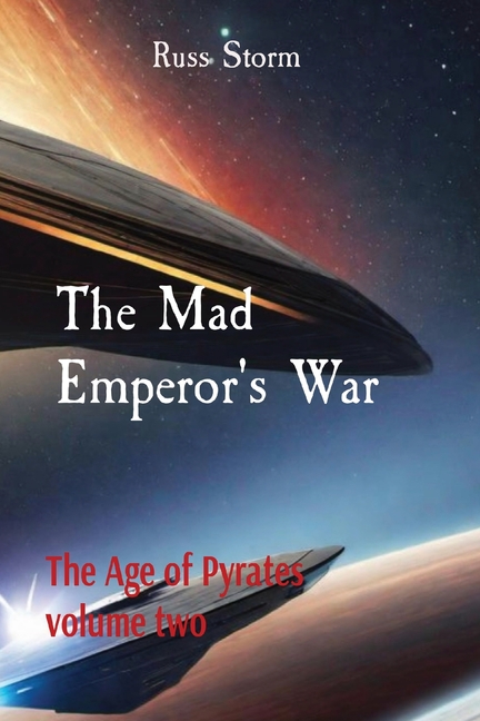 The Mad Emperor's War: The Age of Pyrates volume two