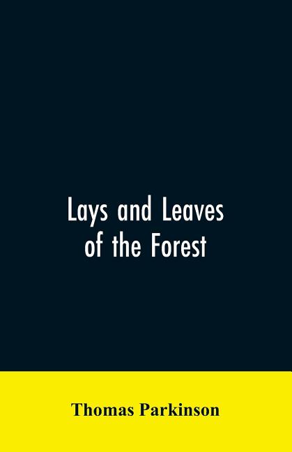 Lays and leaves of the forest; a collection of poems, and historical, genealogical & biographical essays and sketches, relating chiefly to men and thi