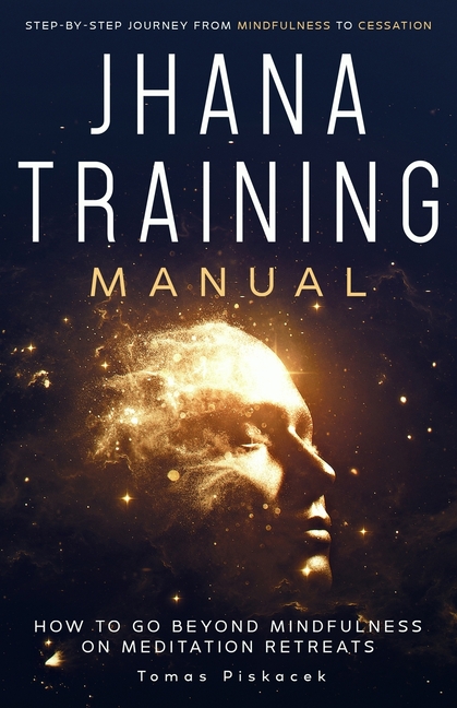 Jhana Training Manual: Step-by-Step Journey from Mindfulness to Cessation