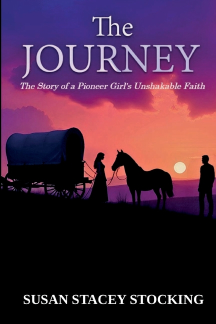 The Journey: The Story of a Pioneer Girl's Unshakable Faith