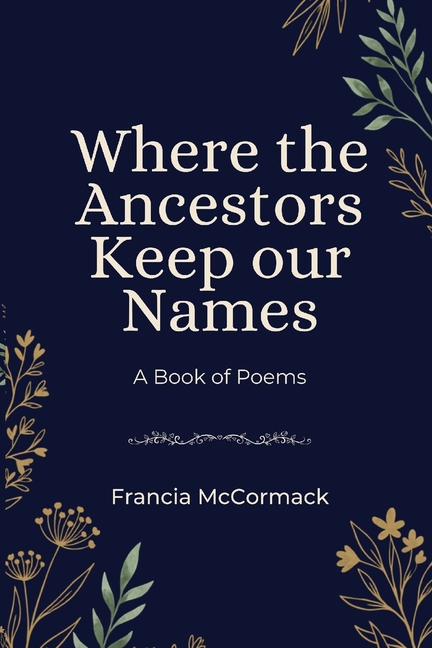 Where the Ancestors Keep our Names: A Book of Poems
