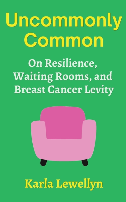 Uncommonly Common: On Resilience, Waiting Rooms, and Breast Cancer Levity