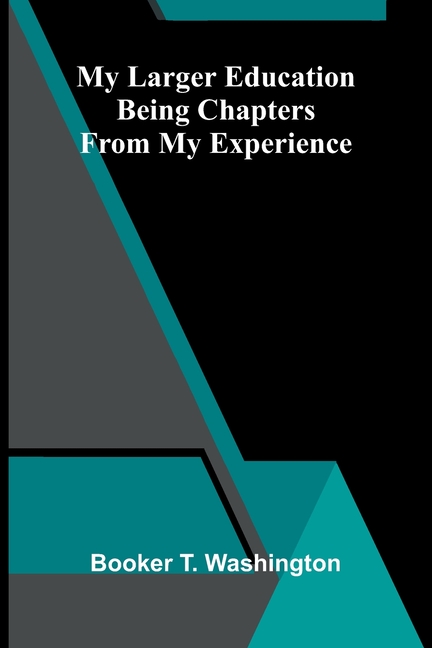 My larger education: Being chapters from my experience