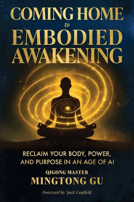 Coming Home to Embodied Awakening: Reclaim Your Body, Power, and Purpose in an Age of AI