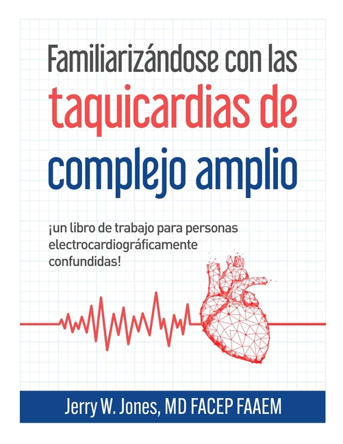 Familiarizándose con las taquicardias de complejo amplio: ¡Un libro de ejercicios para personas electrocardiográficamente confundidas!