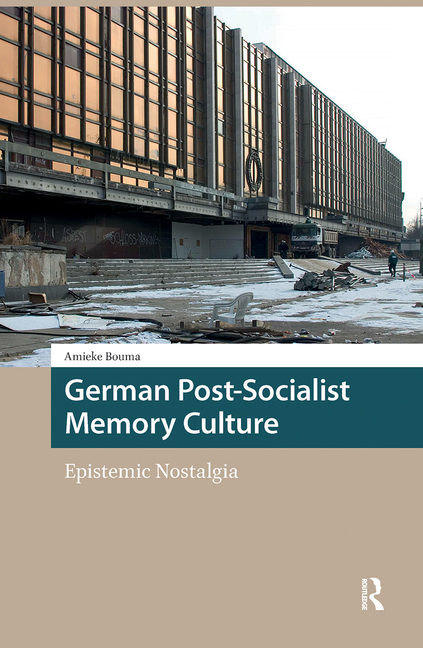German Post-Socialist Memory Culture. Epistemic Nostalgia