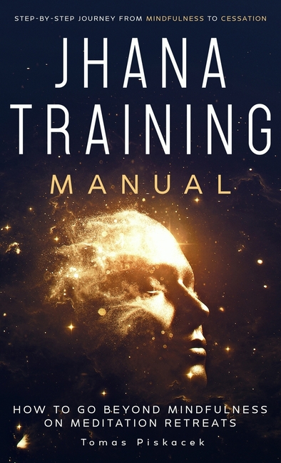 Jhana Training Manual: Step-by-Step Journey from Mindfulness to Cessation