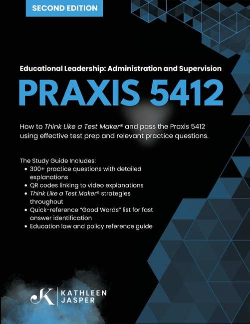 Praxis 5412 Educational Leadership: Administration and Supervision: How to Think Like a Test Maker (R) and pass the Praxis 5412 using effective test p