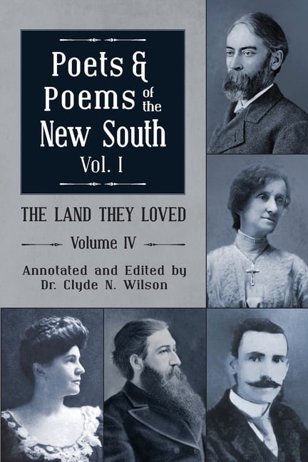 The Land They Loved Volume IV: Poets and Poems of The New South, Volume I