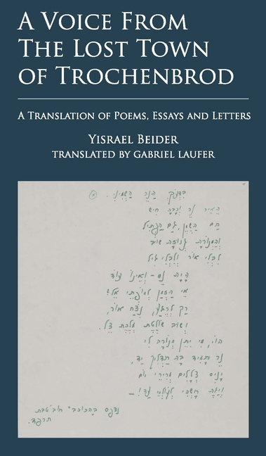 A Voice from the Lost Town of Trochenbrod: A Translation of Poems, Essays and Letters by Yisrael Beider