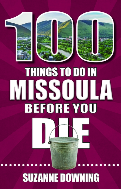 100 Things to Do in Missoula Before You Die