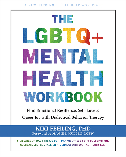 The LGBTQ+ Mental Health Workbook: Find Emotional Resilience, Self-Love, and Queer Joy with Dialectical Behavior Therapy