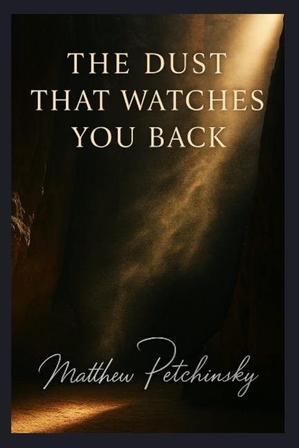 The Dust That Watches You Back.