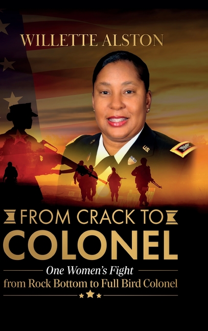 From Crack to Colonel: One Woman's Fight from Rock Bottom to Full Bird Colonel
