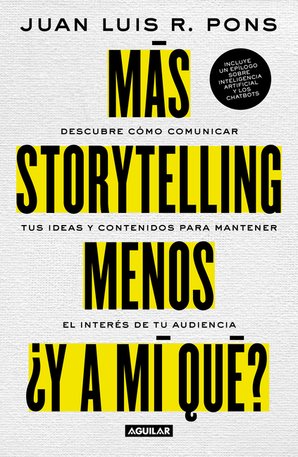 Más storytelling, menos ¿y a mi qué? / More Storytelling, Less 'What's In It for Me?'