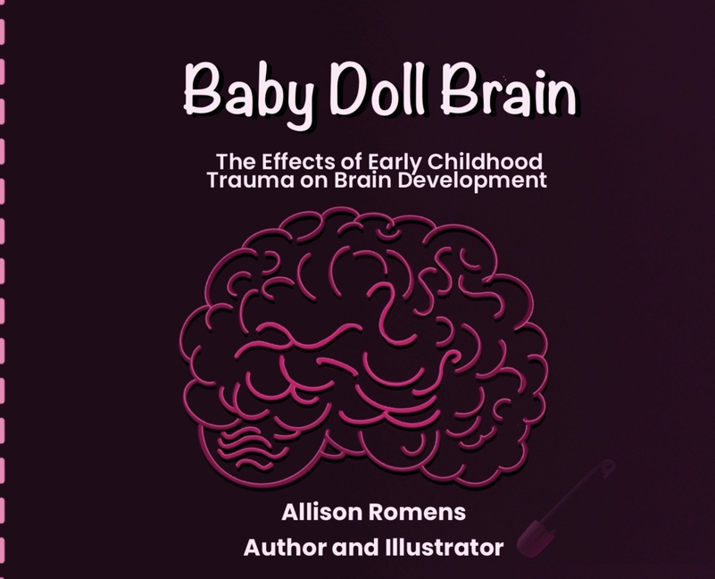 Baby Doll Brain: The Effects of Early Childhood Trauma on Brain Development