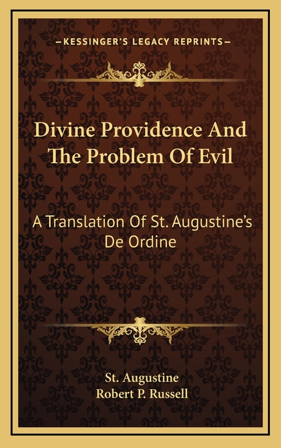 Divine Providence And The Problem Of Evil: A Translation Of St. Augustine's De Ordine