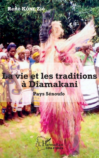 La vie et les traditions à Diamakani: Pays sénoufo