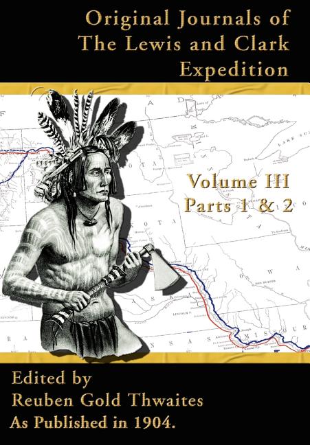 Original Journals of the Lewis and Clark Expedition: 1804-1806, Part 1 & 2