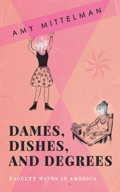 Dames, Dishes, and Degrees: Faculty Wives in America