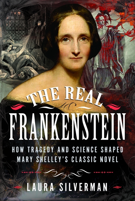 The Real Frankenstein: How Tragedy and Science Shaped Mary Shelley's Classic Novel