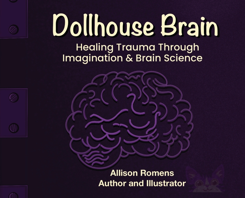 Dollhouse Brain: Healing Trauma Through imagination & Brain Science