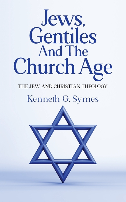 Jews, Gentiles and the Church Age: The Jew and Christian Theology