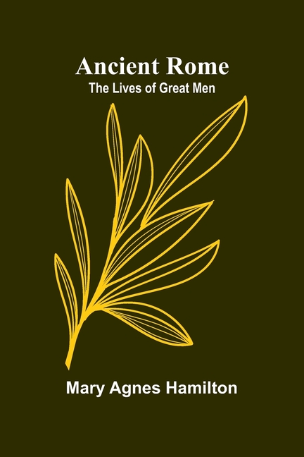 Ancient Rome: The Lives of Great Men