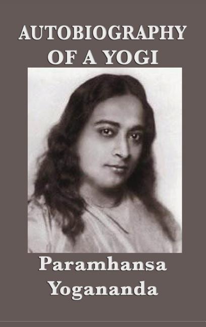 Autobiography of a Yogi: A Classic Spiritual Memoir of Yoga, Meditation, and Self-Realization