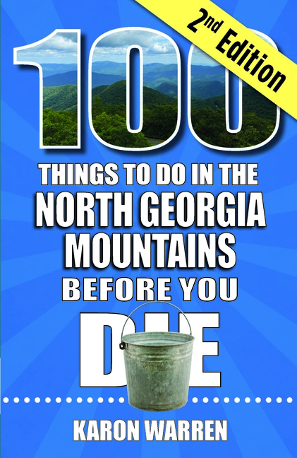 100 Things to Do in the North Georgia Mountains Before You Die, 2nd Ed