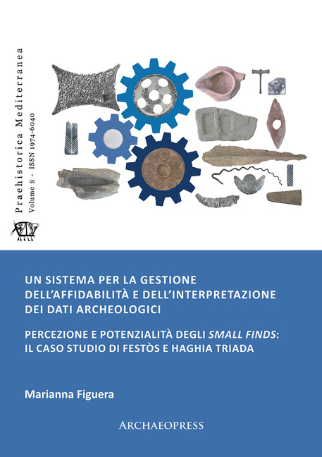 Un Sistema Per La Gestione Dell'affidabilita E Dell'interpretazione Dei Dati Archeologici: Percezione E Potenzialita Degli Small Finds: Il Caso Studio